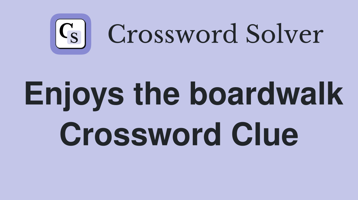Enjoys the boardwalk Crossword Clue