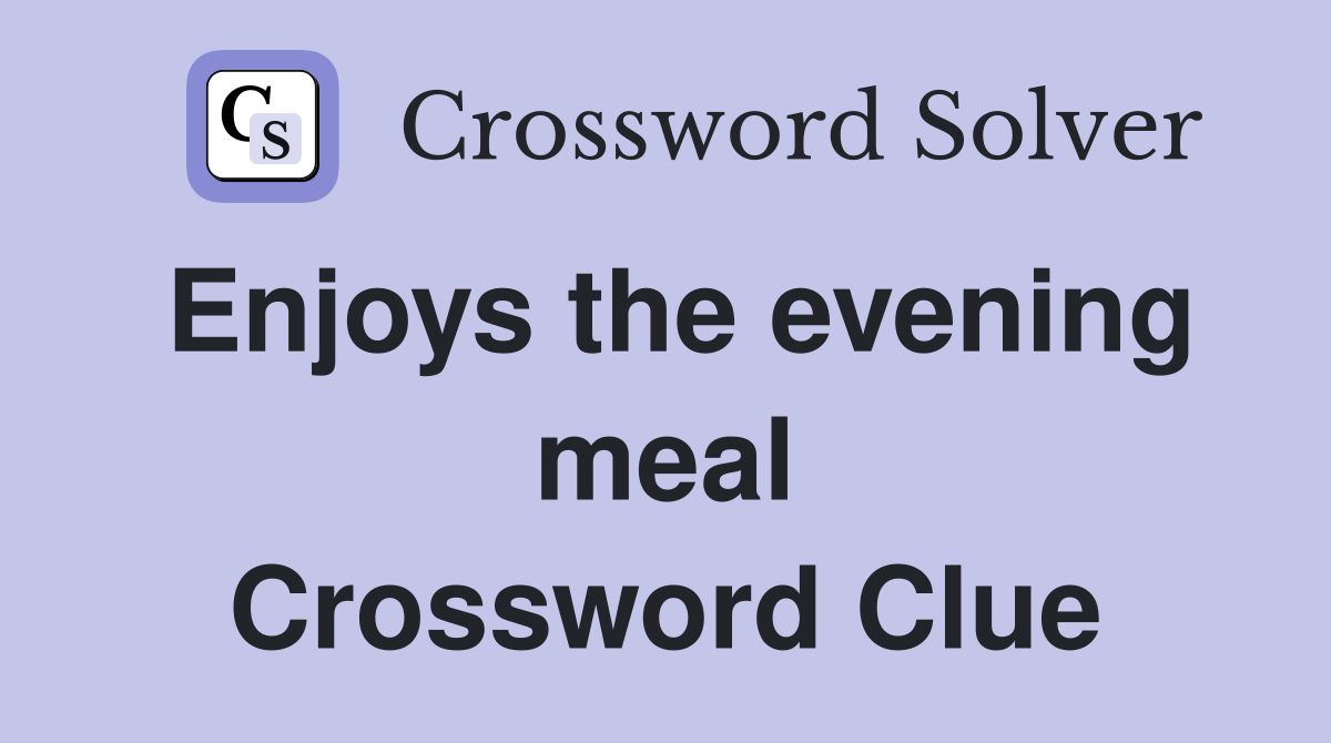 Enjoys the evening meal Crossword Clue