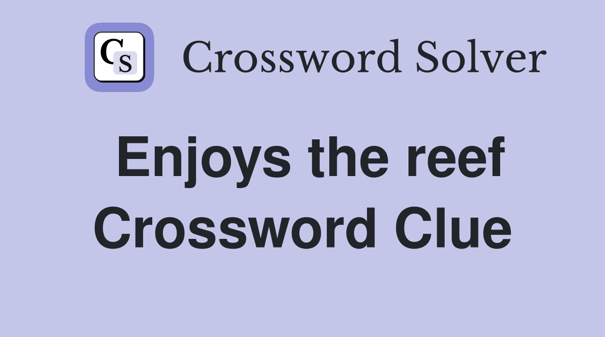 Enjoys the reef Crossword Clue