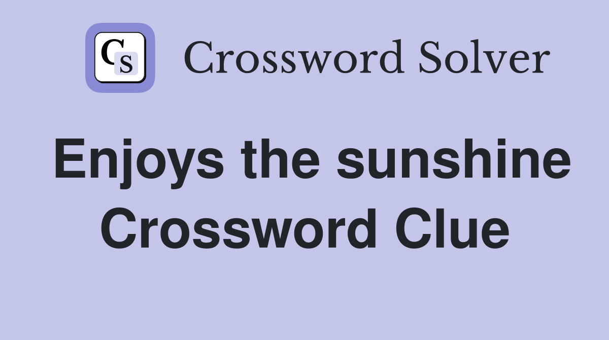 Enjoys the sunshine Crossword Clue