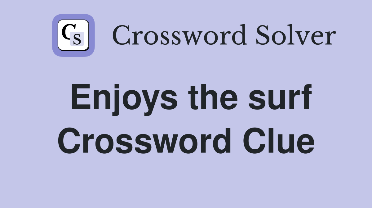 Enjoys the surf Crossword Clue
