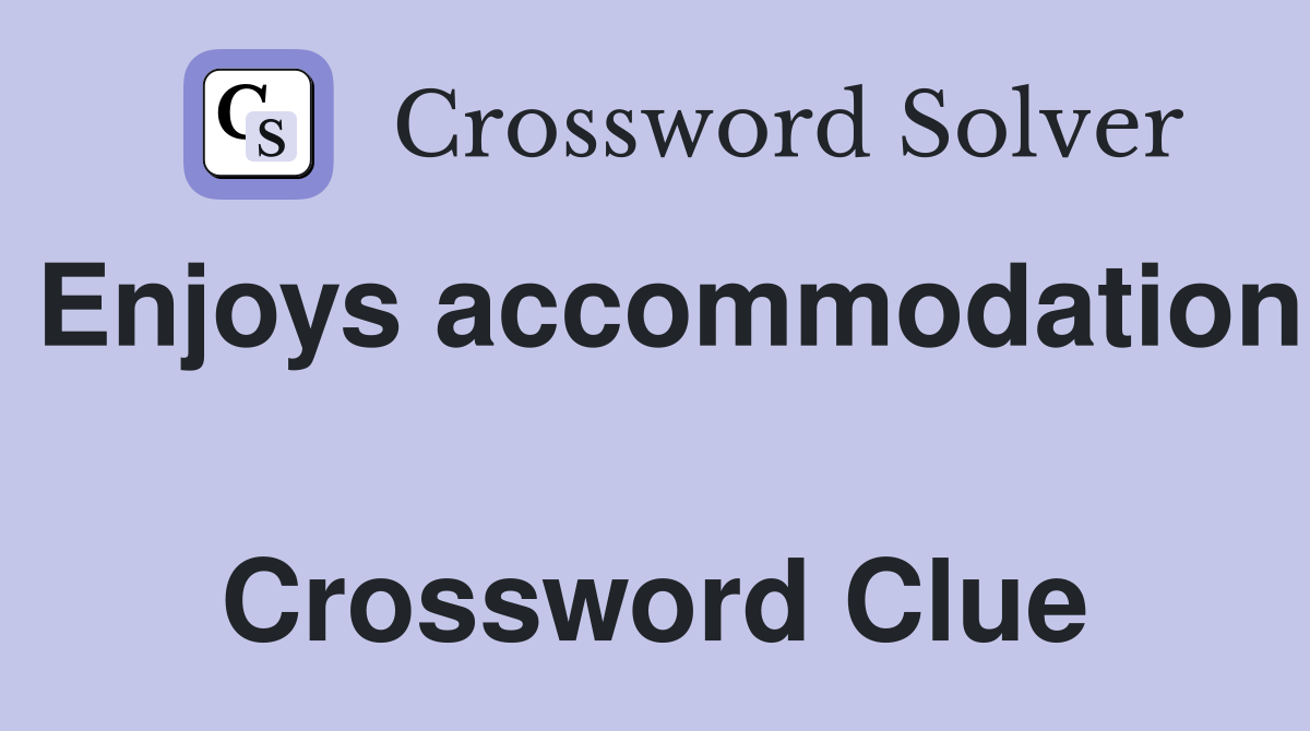 Enjoys accommodation  Crossword Clue