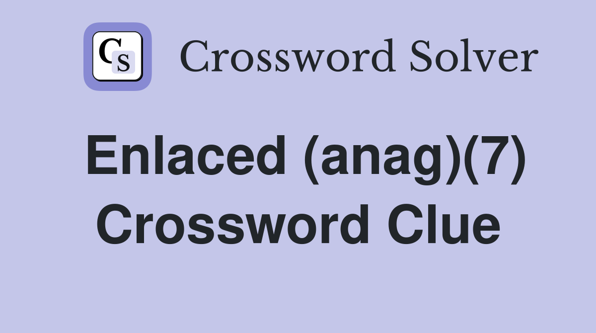 Enlaced (anag)(7) Crossword Clue