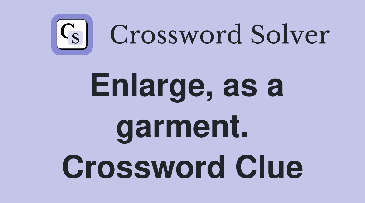 Enlarge, as a garment. Crossword Clue