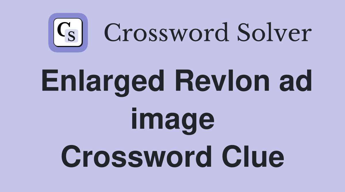 Enlarged Revlon ad image Crossword Clue