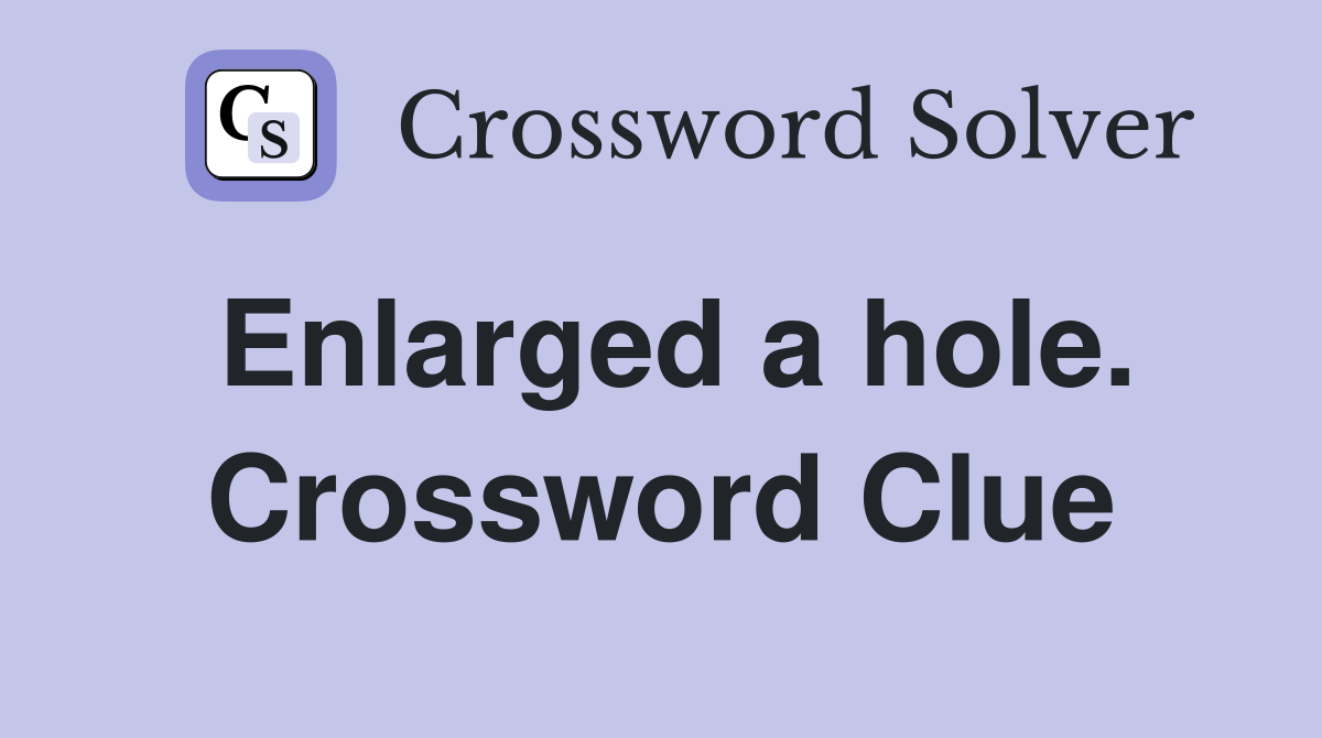 Enlarged a hole. Crossword Clue