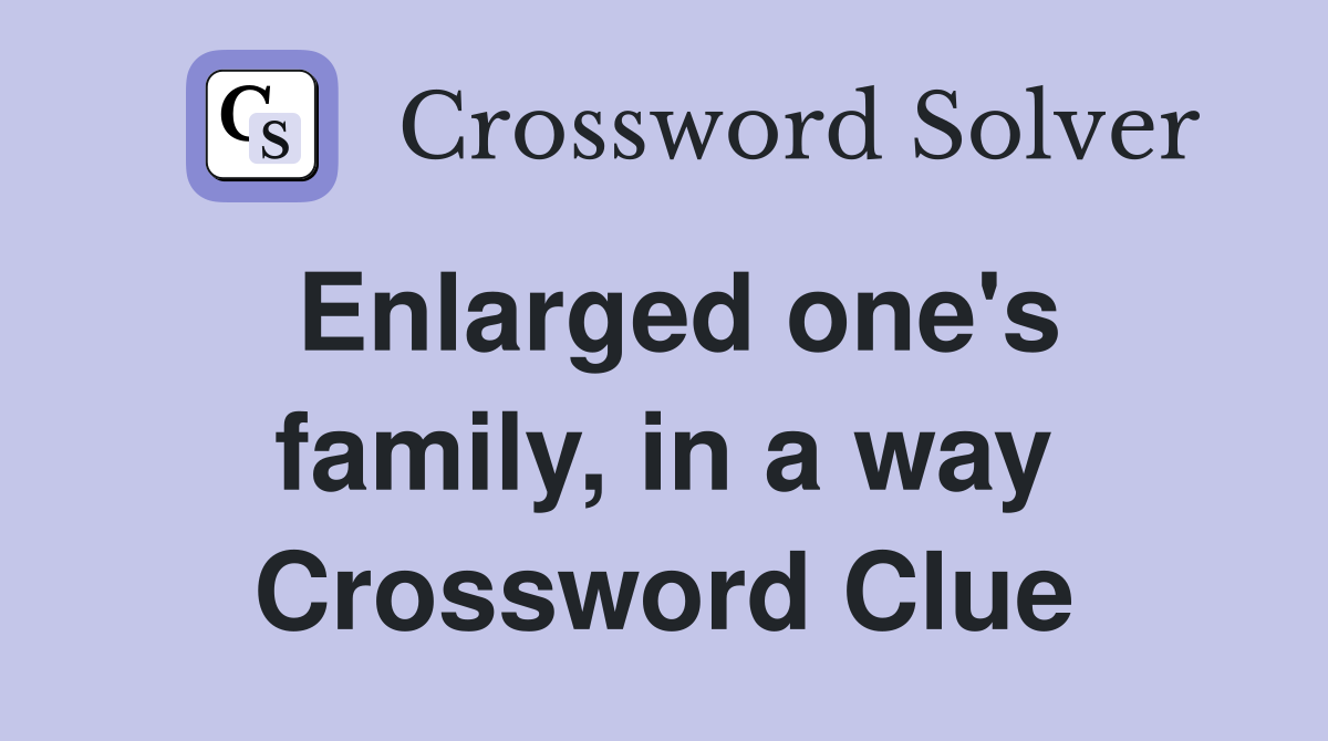 Enlarged one's family, in a way Crossword Clue