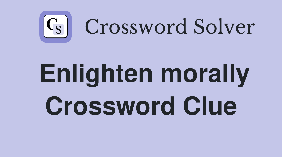 Enlighten morally Crossword Clue