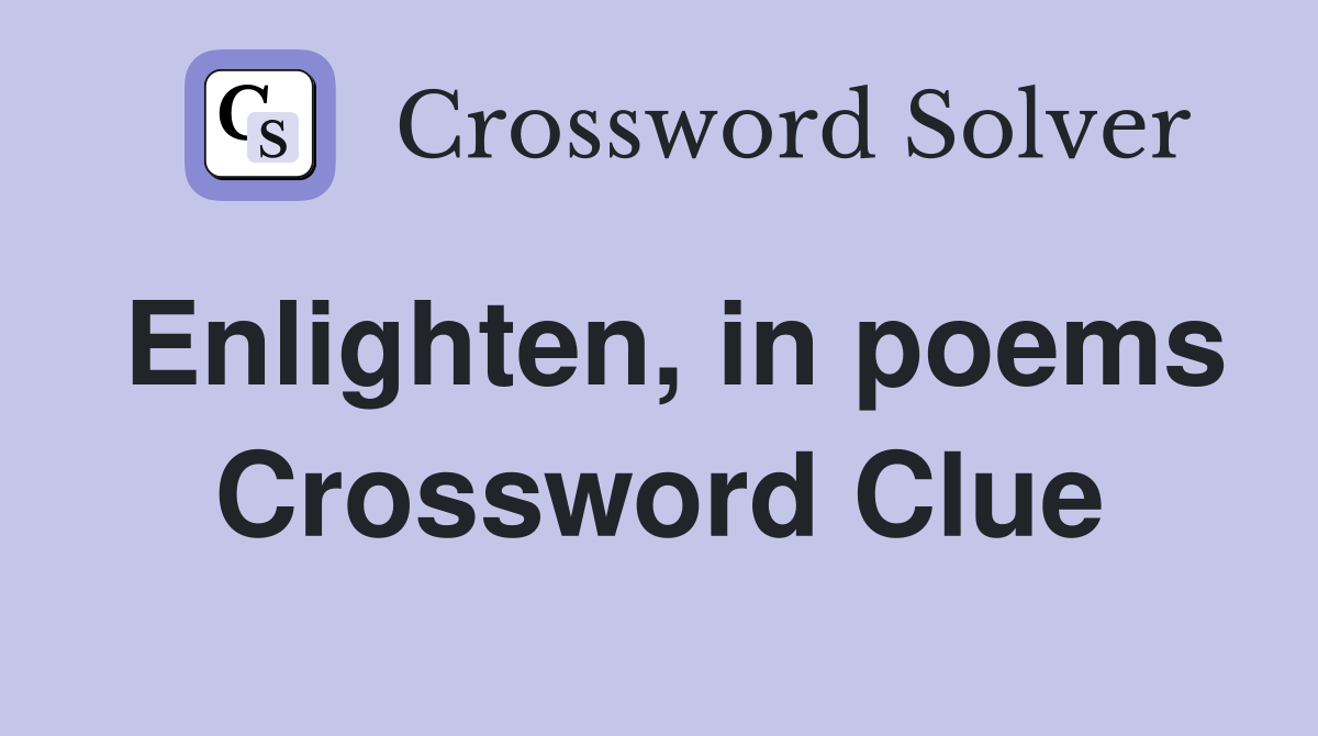 Enlighten, in poems Crossword Clue
