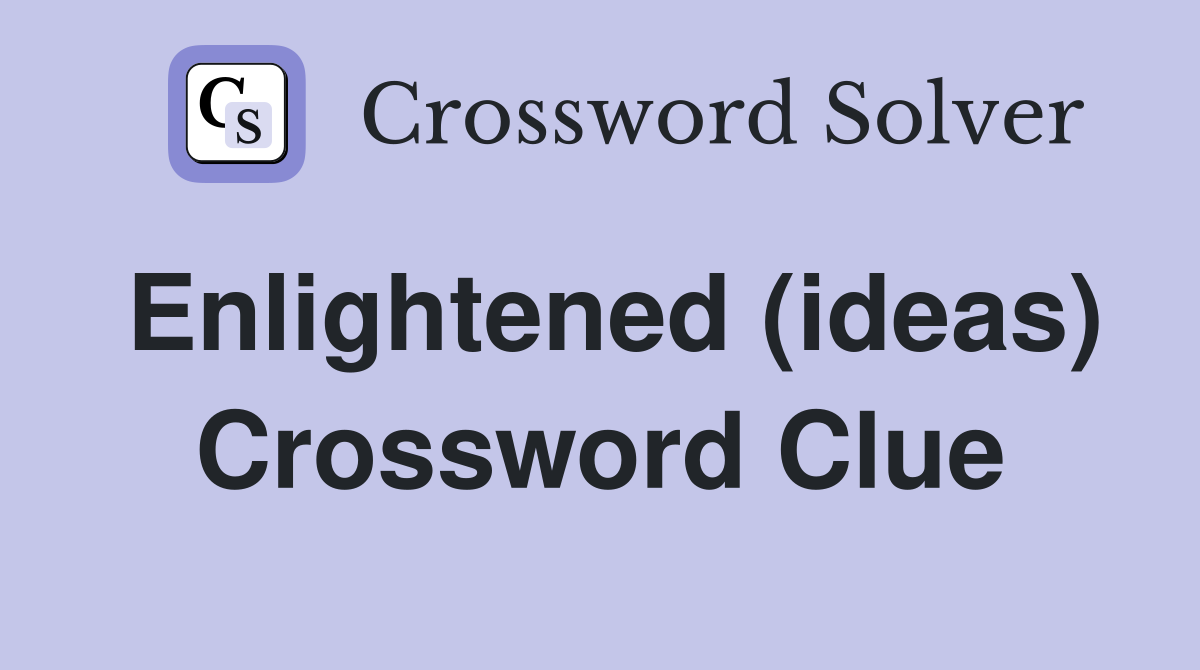 Enlightened (ideas) Crossword Clue