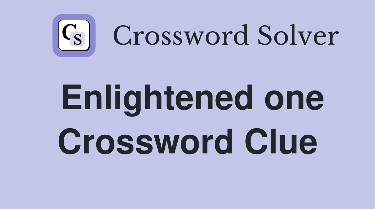 Enlightened one Crossword Clue