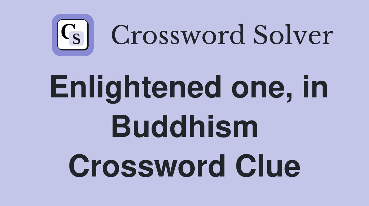 Enlightened one, in Buddhism Crossword Clue