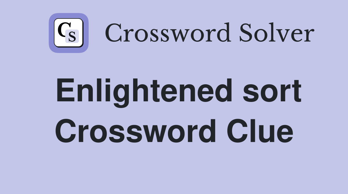 Enlightened sort Crossword Clue
