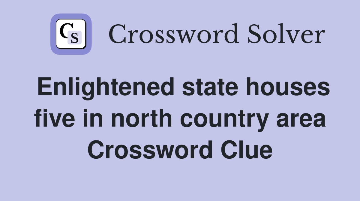 Enlightened state houses five in north country area Crossword Clue