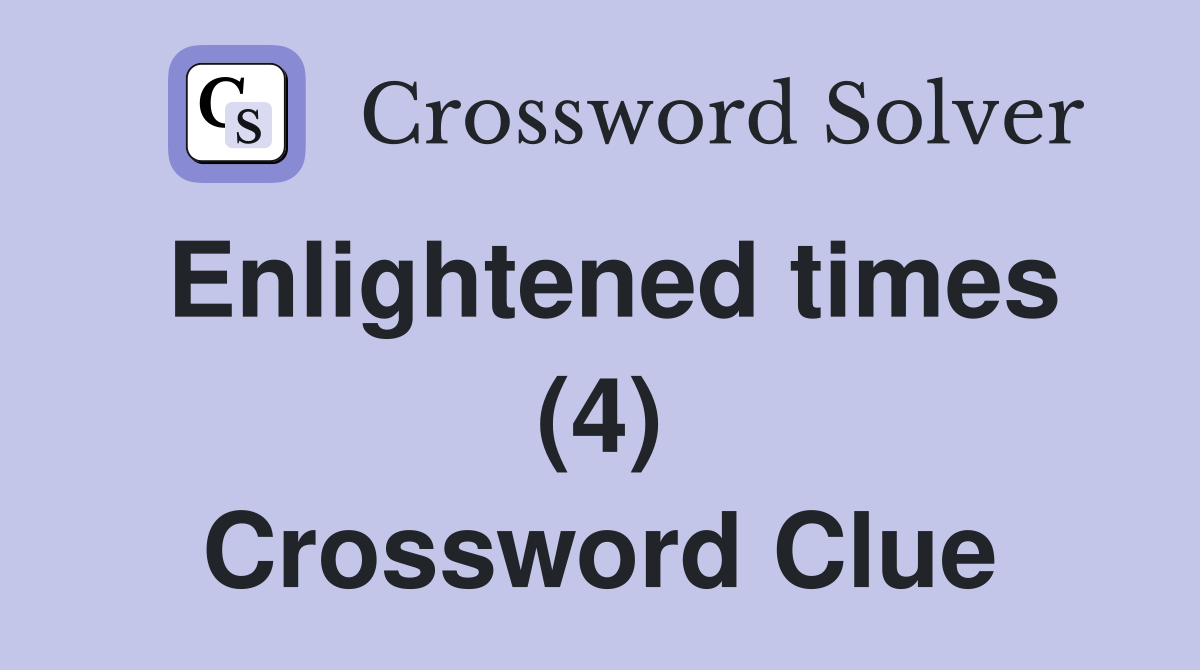 Enlightened times (4) Crossword Clue