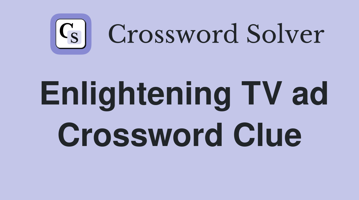 Enlightening TV ad Crossword Clue