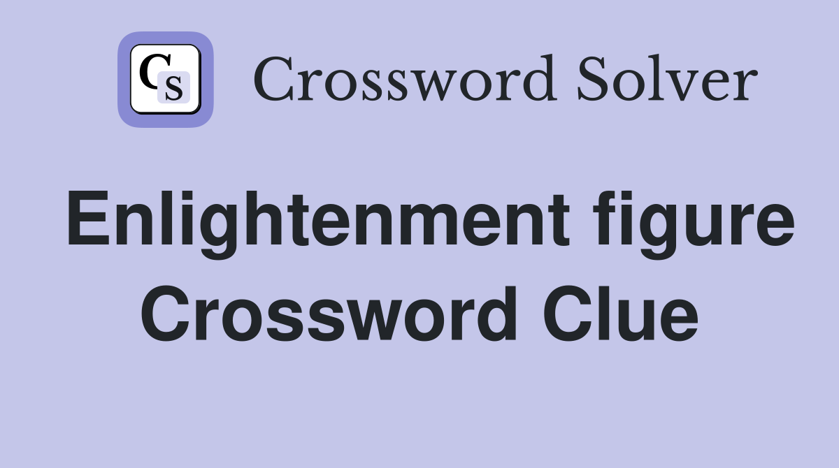 Enlightenment figure Crossword Clue
