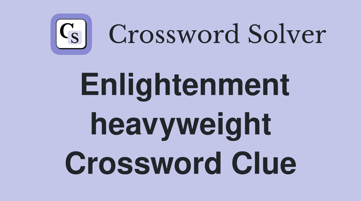 Enlightenment heavyweight Crossword Clue
