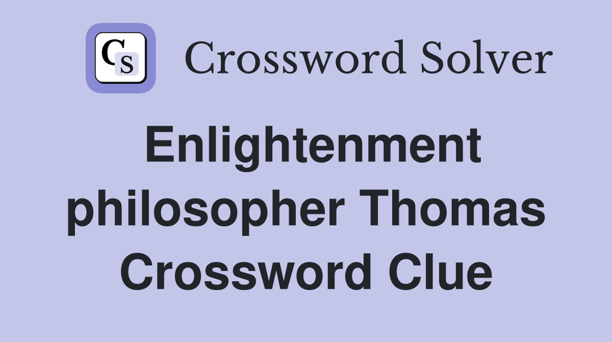 Enlightenment philosopher Thomas Crossword Clue