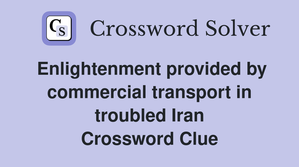 Enlightenment provided by commercial transport in troubled Iran Crossword Clue