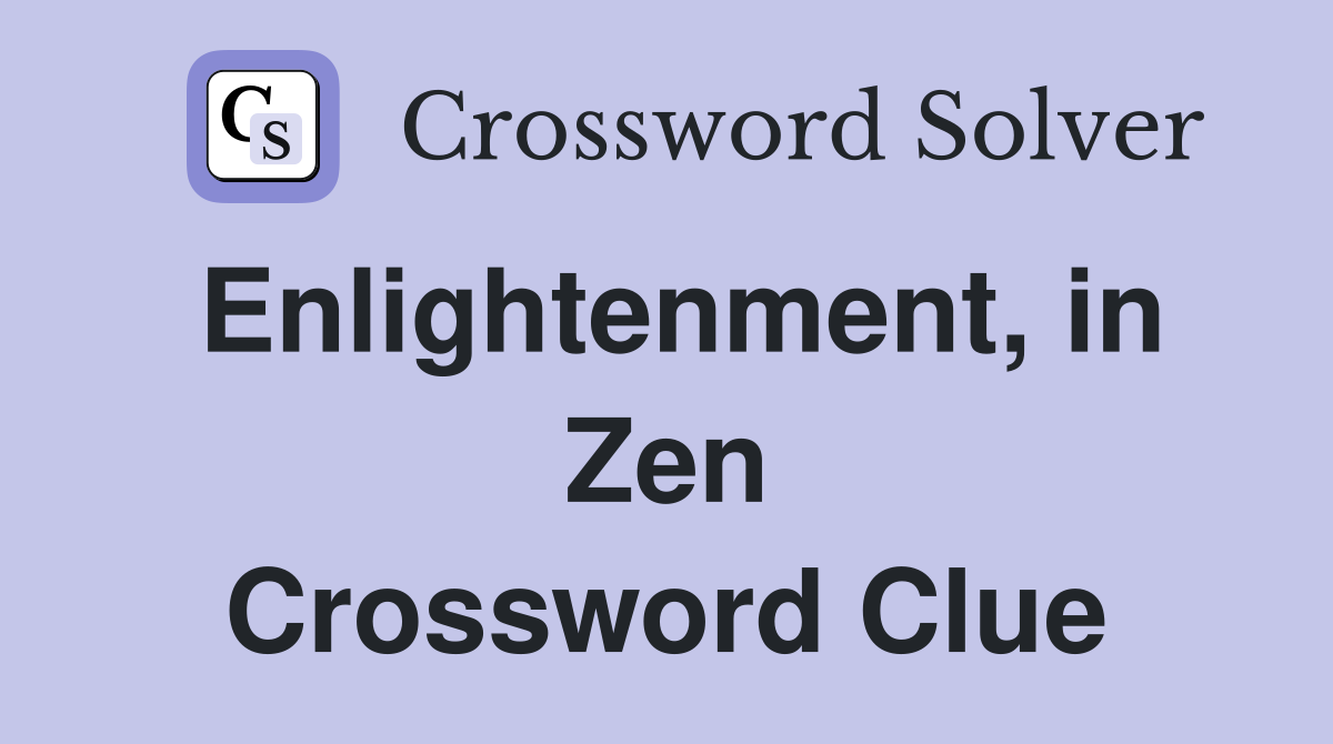 Enlightenment, in Zen Crossword Clue