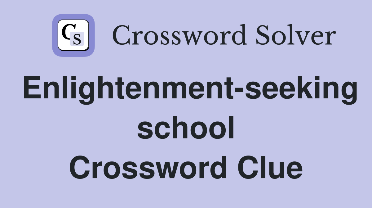 Enlightenment-seeking school Crossword Clue