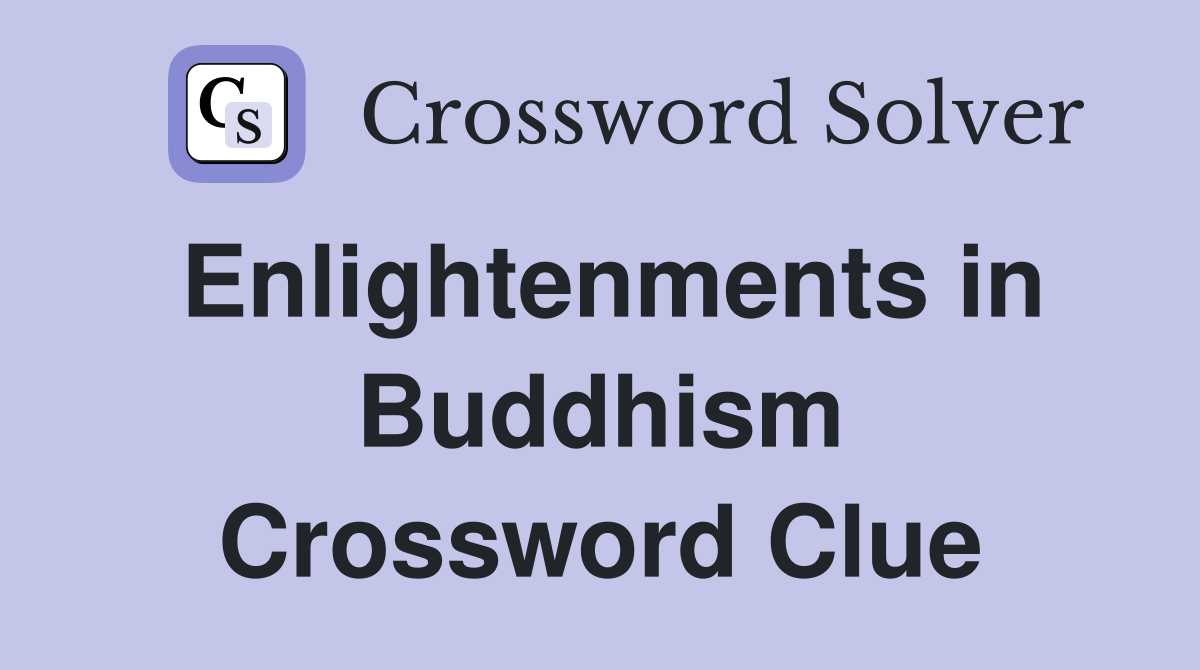 Enlightenments in Buddhism Crossword Clue