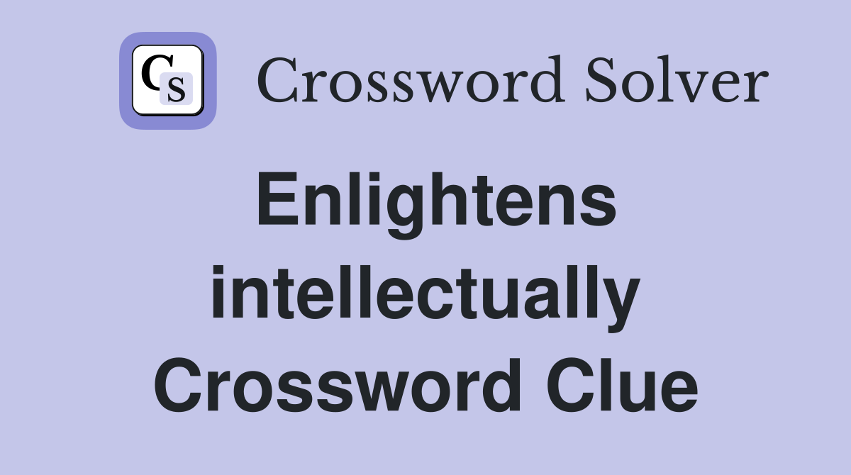 Enlightens intellectually Crossword Clue