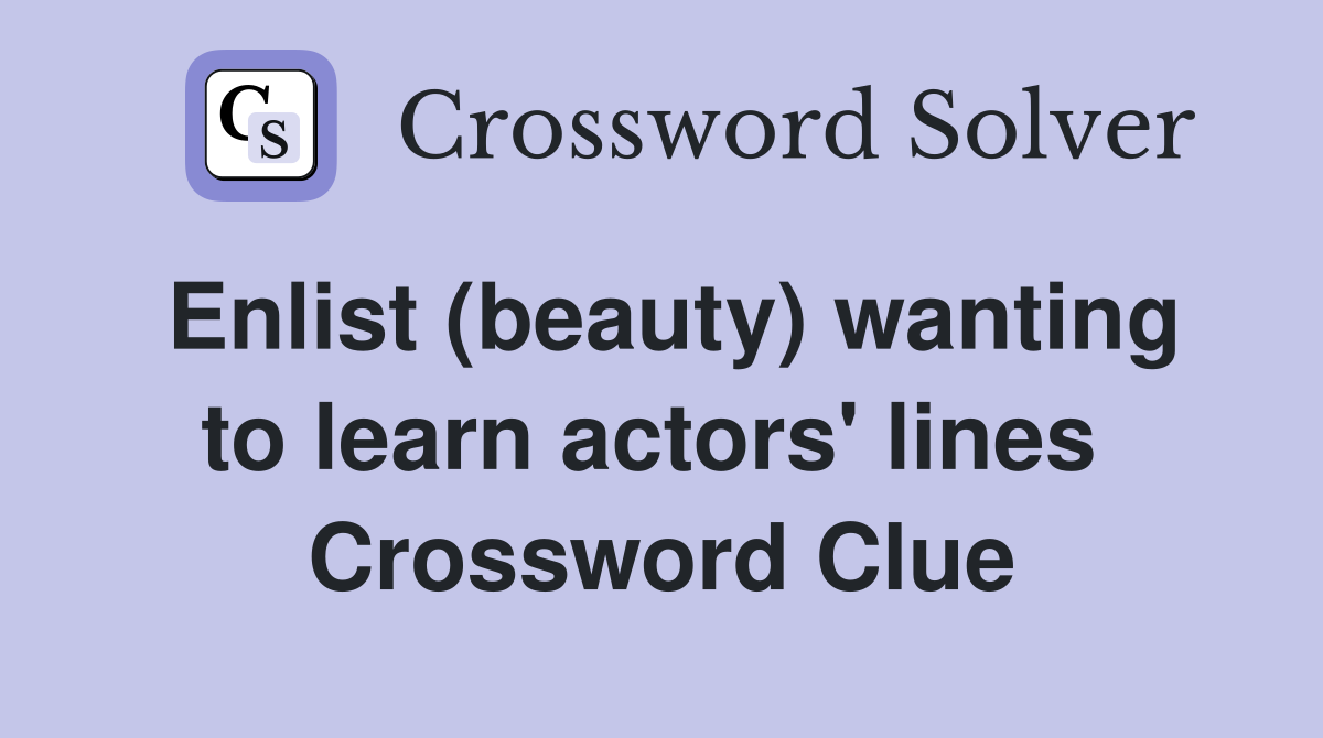 Enlist (beauty) wanting to learn actors' lines  Crossword Clue