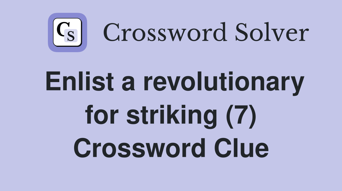 Enlist a revolutionary for striking (7) Crossword Clue