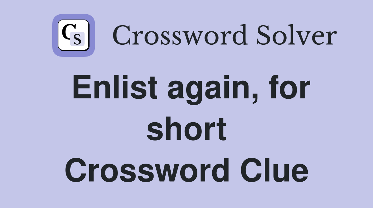 Enlist again, for short Crossword Clue
