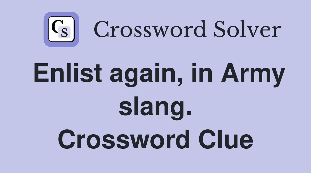 Enlist again, in Army slang. Crossword Clue