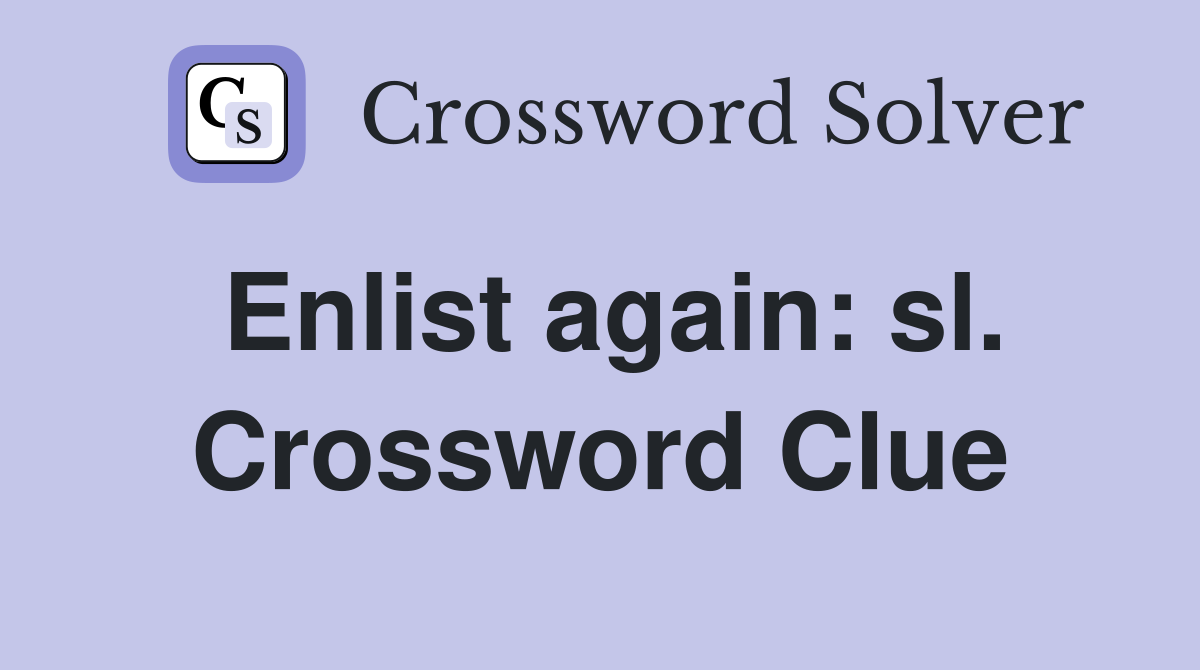 Enlist again: sl. Crossword Clue