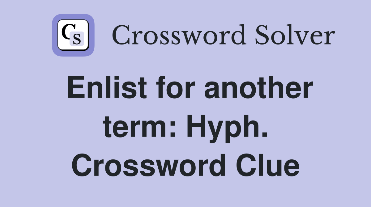 Enlist for another term: Hyph. Crossword Clue