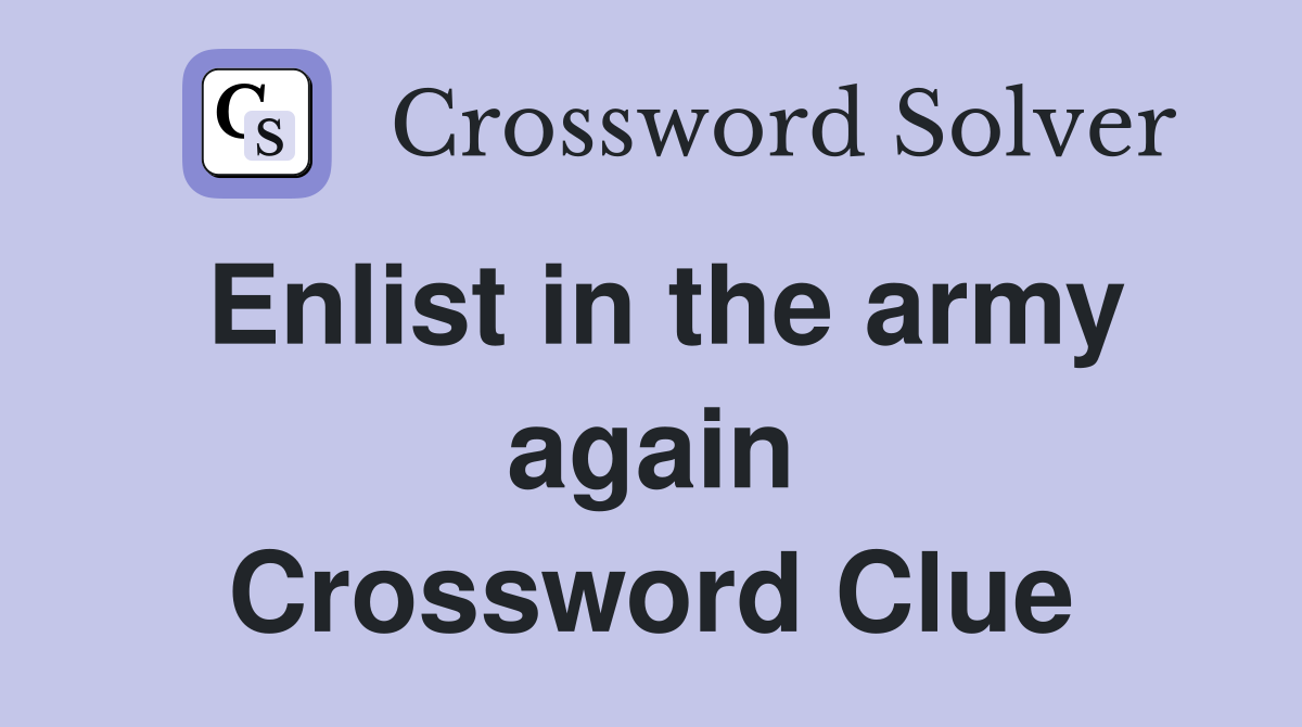 Enlist in the army again Crossword Clue