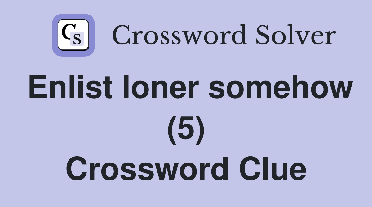 Enlist loner somehow (5) Crossword Clue