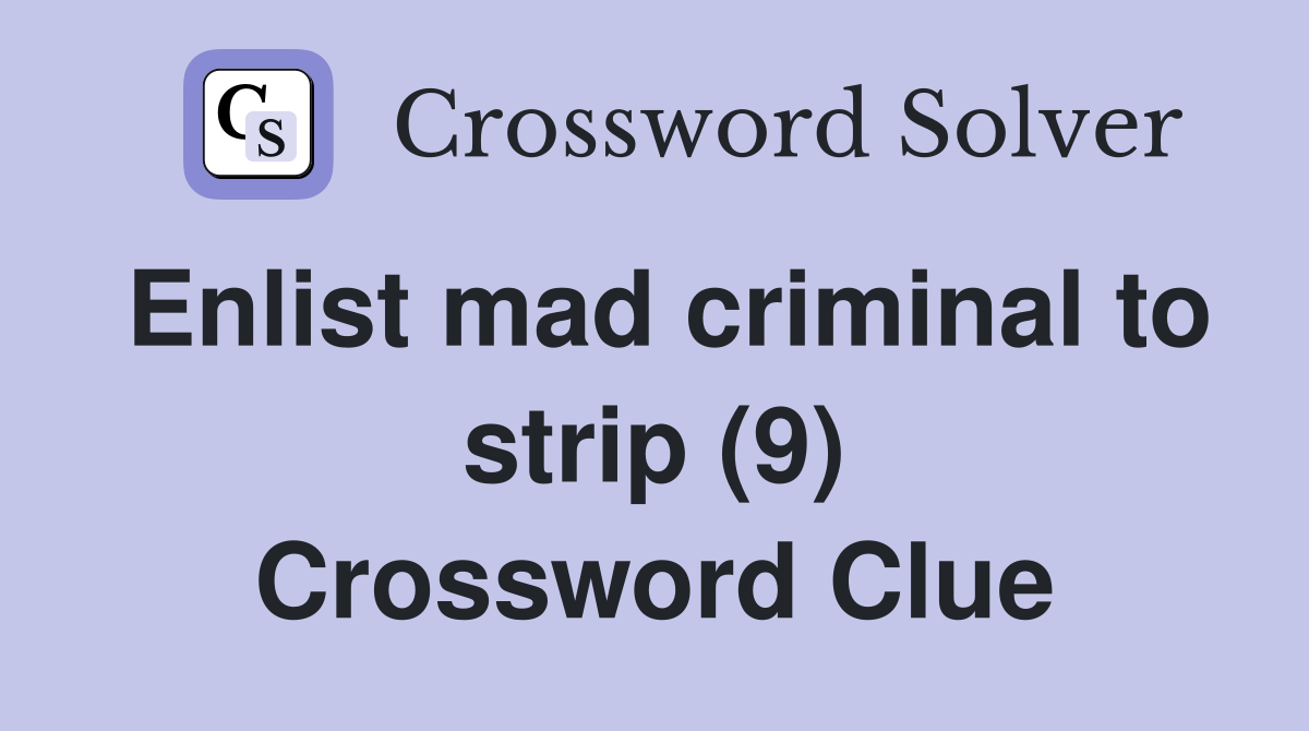 Enlist mad criminal to strip (9) Crossword Clue