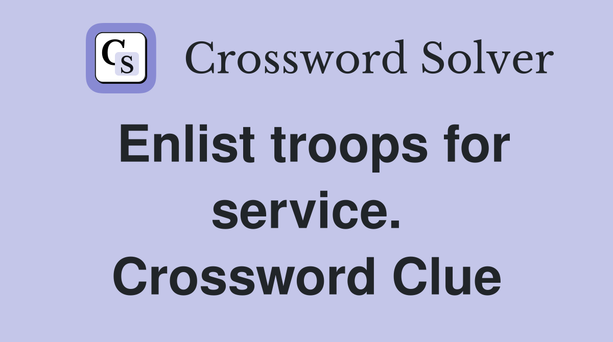 Enlist troops for service. Crossword Clue