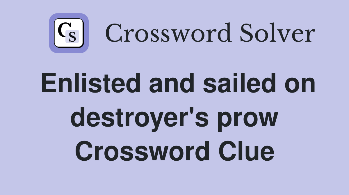 Enlisted and sailed on destroyer's prow Crossword Clue
