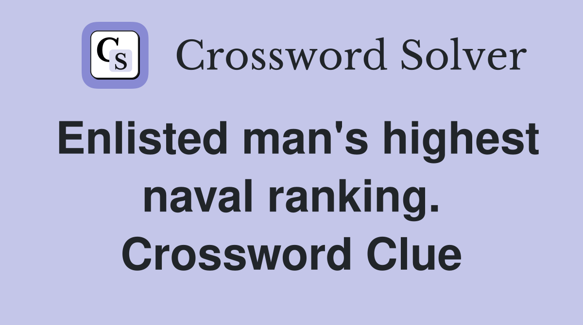 Enlisted man's highest naval ranking. Crossword Clue