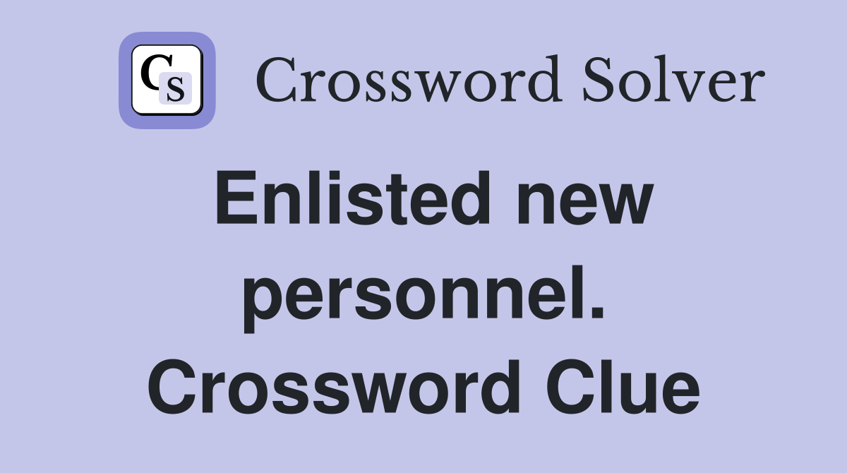 Enlisted new personnel. Crossword Clue