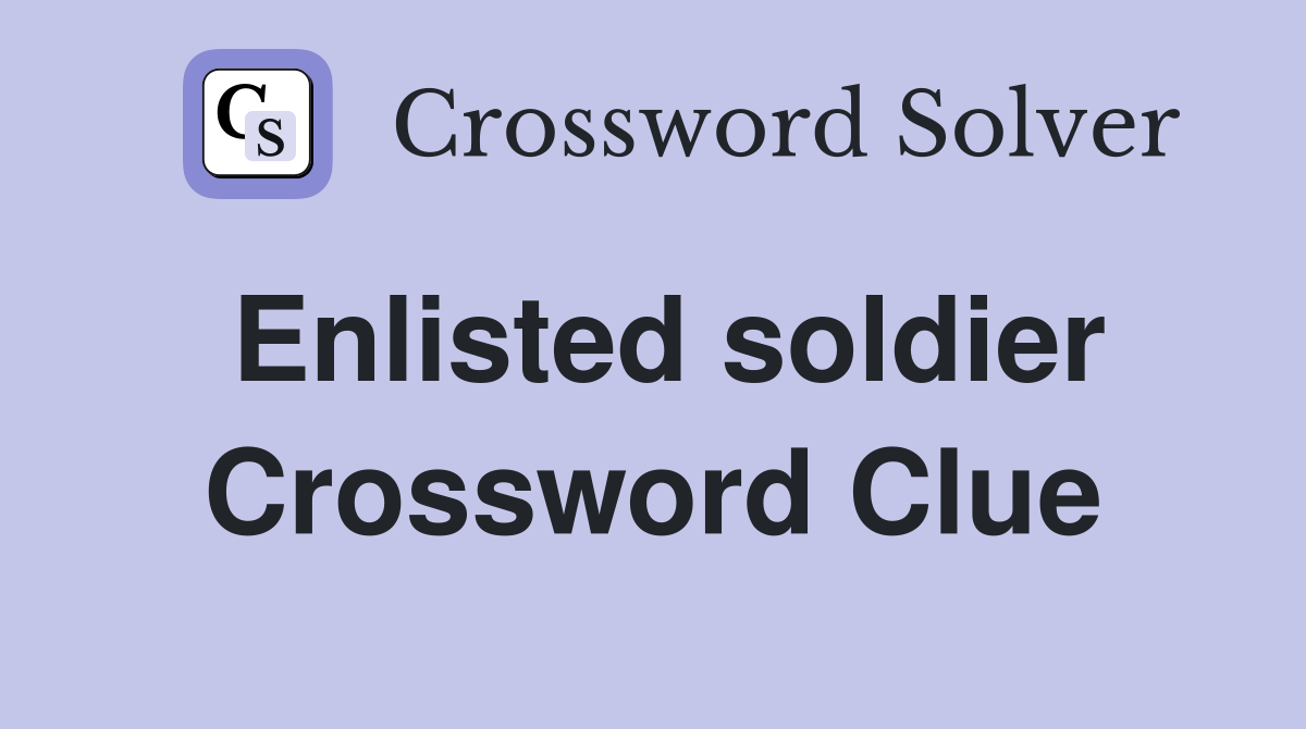 Enlisted soldier Crossword Clue