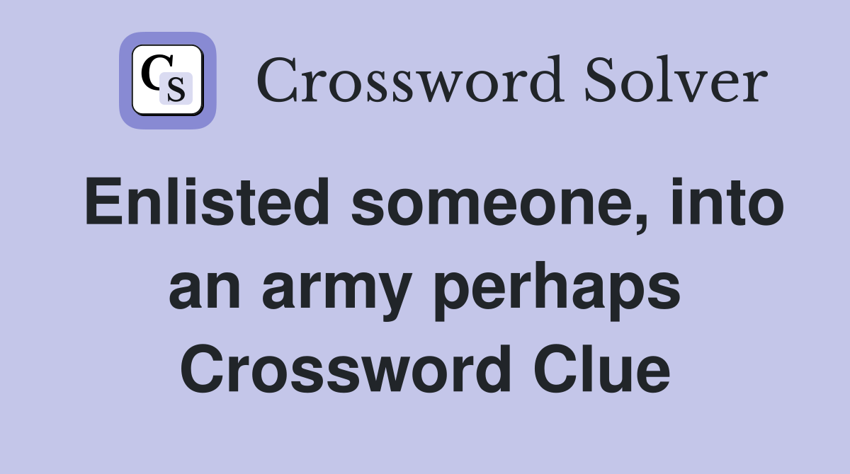 Enlisted someone, into an army perhaps Crossword Clue