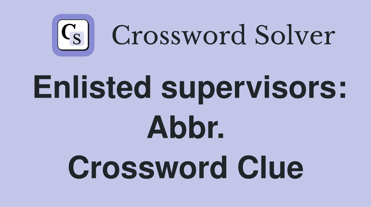 Enlisted supervisors: Abbr. Crossword Clue