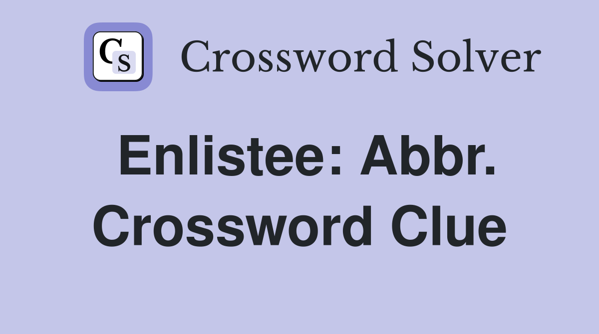 Enlistee: Abbr. Crossword Clue