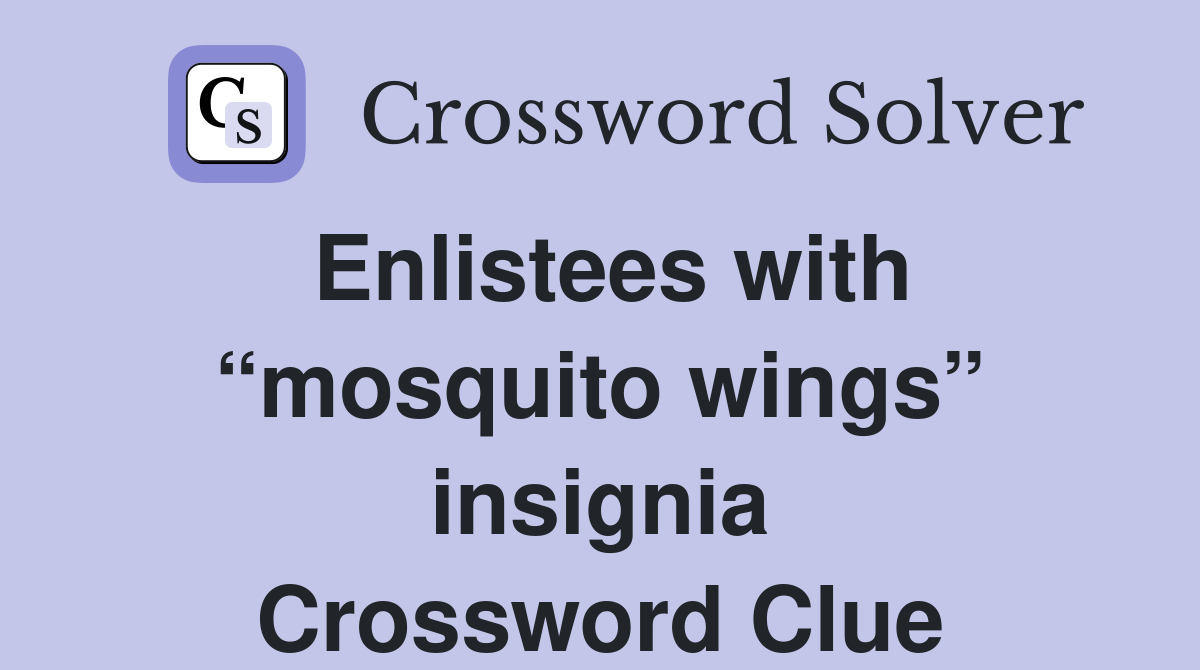 Enlistees with “mosquito wings” insignia Crossword Clue