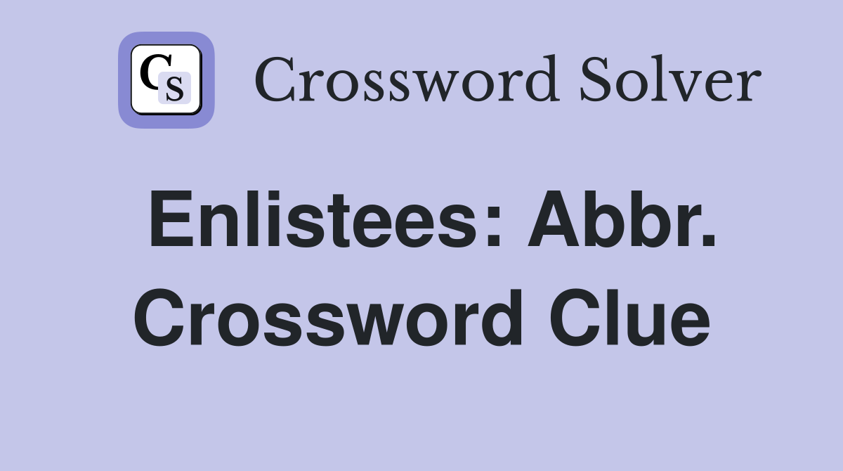 Enlistees: Abbr. Crossword Clue