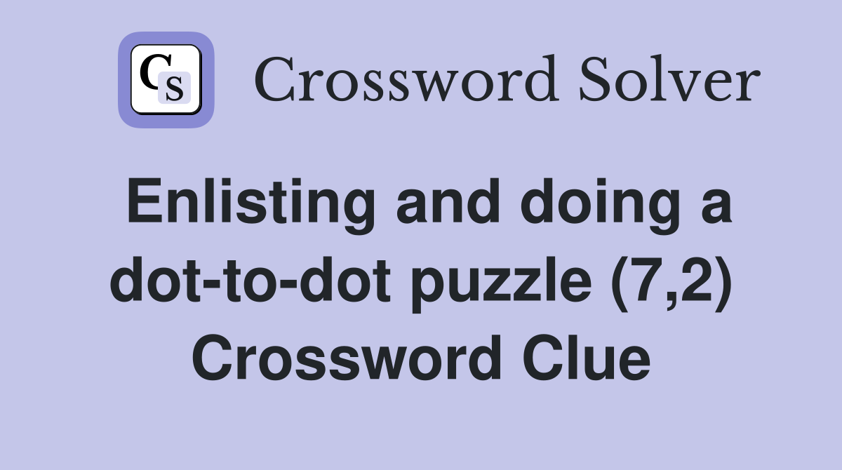Enlisting and doing a dot-to-dot puzzle (7,2) Crossword Clue