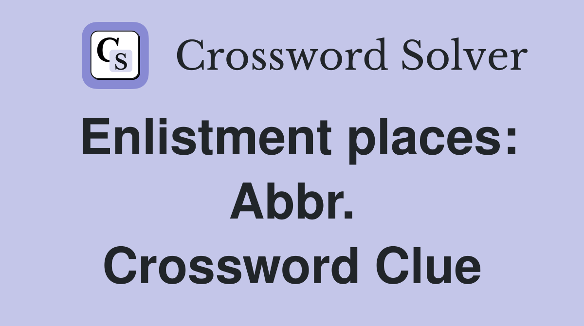 Enlistment places: Abbr. Crossword Clue
