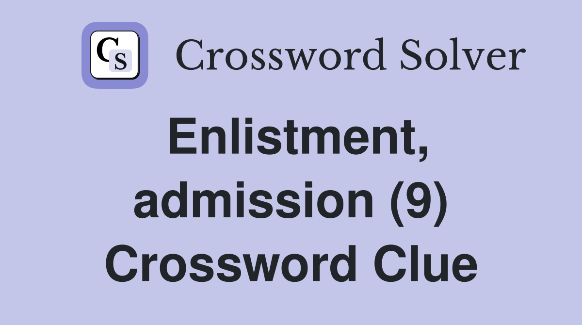 Enlistment, admission (9) Crossword Clue